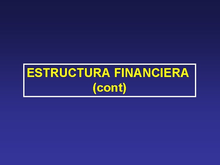 ESTRUCTURA FINANCIERA (cont) 