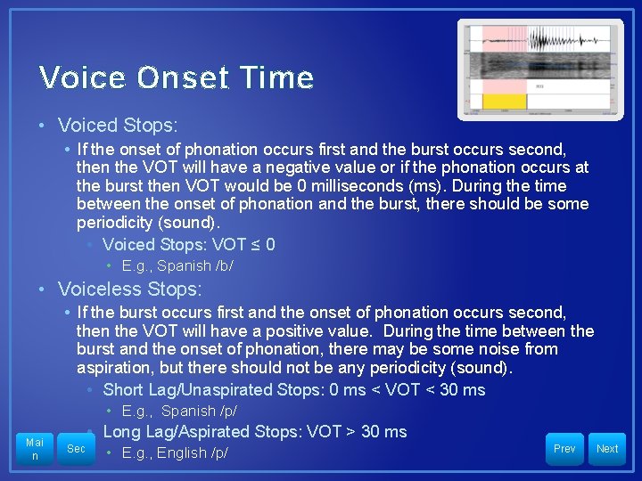 Voice Onset Time • Voiced Stops: • If the onset of phonation occurs first