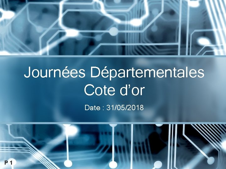 Journées Départementales Cote d’or Date : 31/05/2018 P 1 