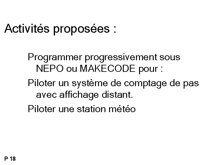 Activités proposées : Programmer progressivement sous NEPO ou MAKECODE pour : Piloter un système