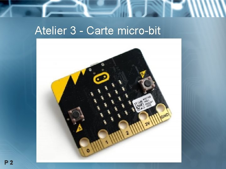 Atelier 3 - Carte micro-bit P 2 