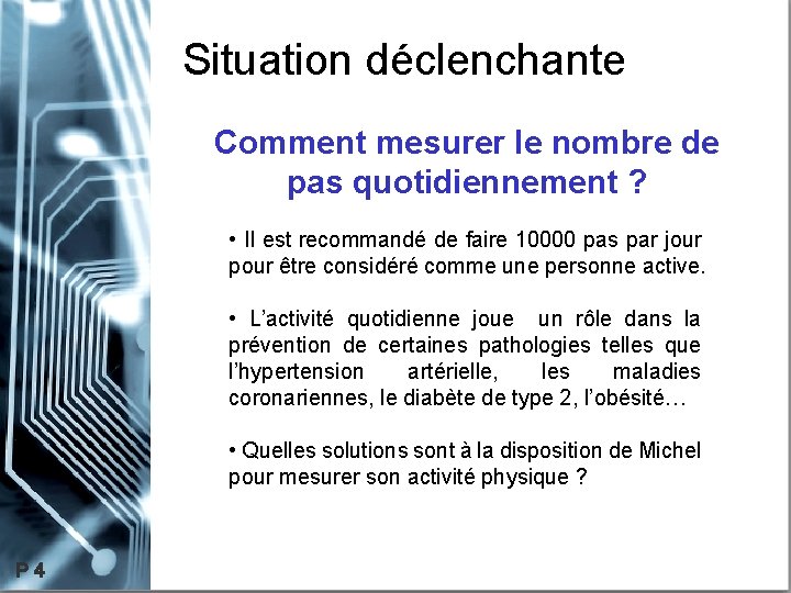 Situation déclenchante Comment mesurer le nombre de pas quotidiennement ? • Il est recommandé