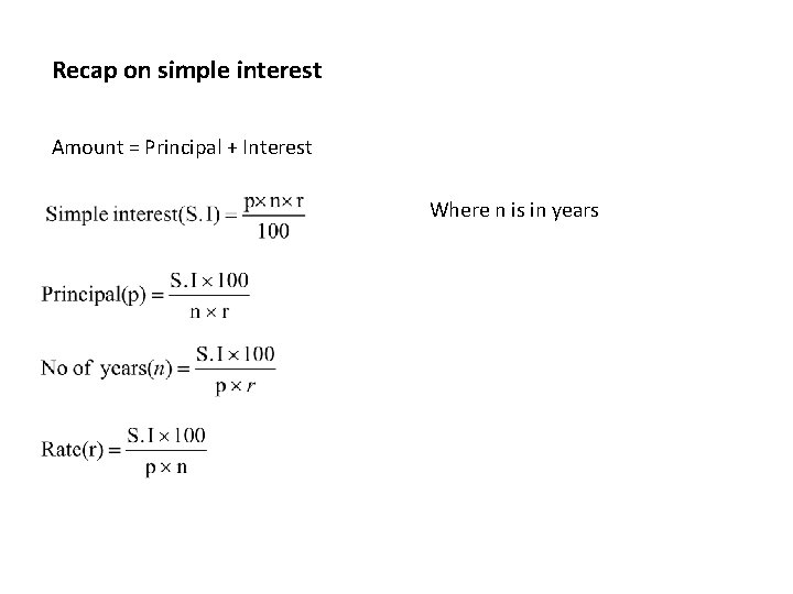 Recap on simple interest Amount = Principal + Interest Where n is in years