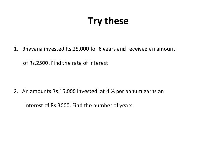 Try these 1. Bhavana invested Rs. 25, 000 for 6 years and received an