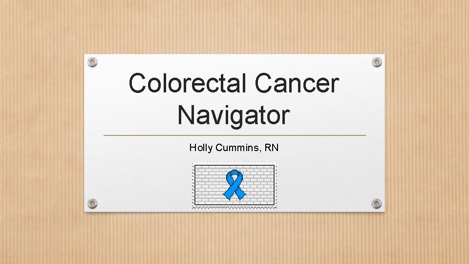 Colorectal Cancer Navigator Holly Cummins, RN 