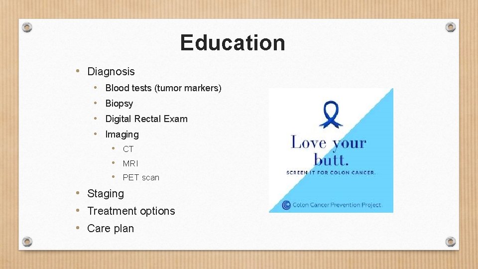 Education • Diagnosis • • Blood tests (tumor markers) Biopsy Digital Rectal Exam Imaging