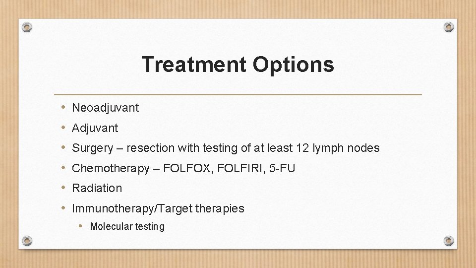 Treatment Options • • • Neoadjuvant Adjuvant Surgery – resection with testing of at