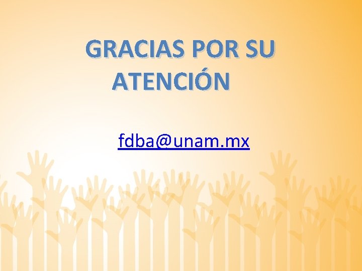 GRACIAS POR SU ATENCIÓN fdba@unam. mx 