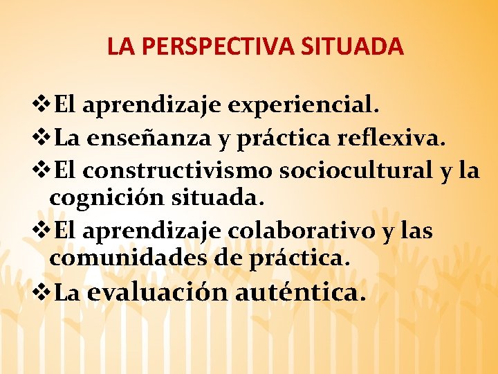 LA PERSPECTIVA SITUADA v. El aprendizaje experiencial. v. La enseñanza y práctica reflexiva. v.