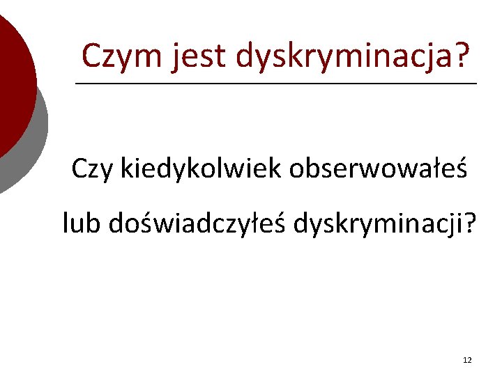 Czym jest dyskryminacja? Czy kiedykolwiek obserwowałeś lub doświadczyłeś dyskryminacji? 12 