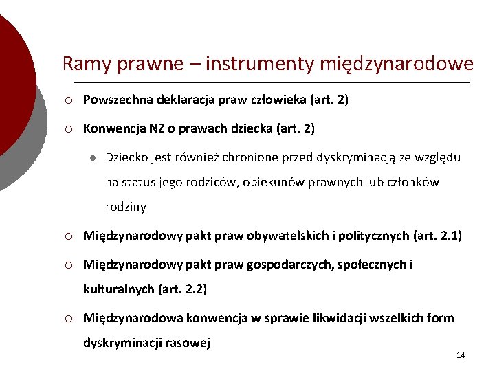 Ramy prawne – instrumenty międzynarodowe ¡ Powszechna deklaracja praw człowieka (art. 2) ¡ Konwencja