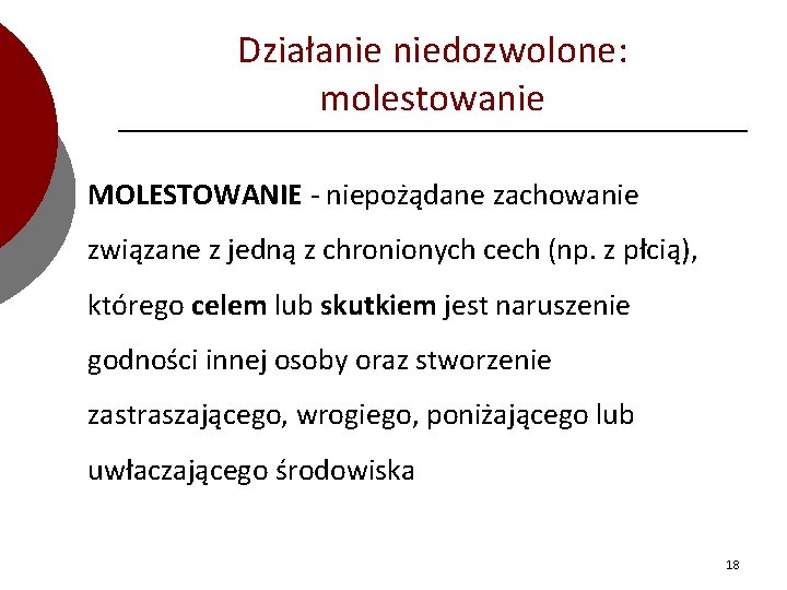 Działanie niedozwolone: molestowanie MOLESTOWANIE - niepożądane zachowanie związane z jedną z chronionych cech (np.