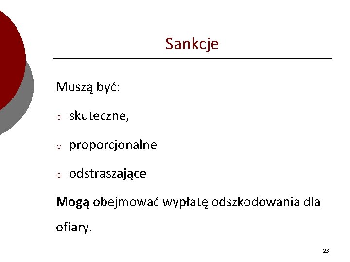 Sankcje Muszą być: o skuteczne, o proporcjonalne o odstraszające Mogą obejmować wypłatę odszkodowania dla