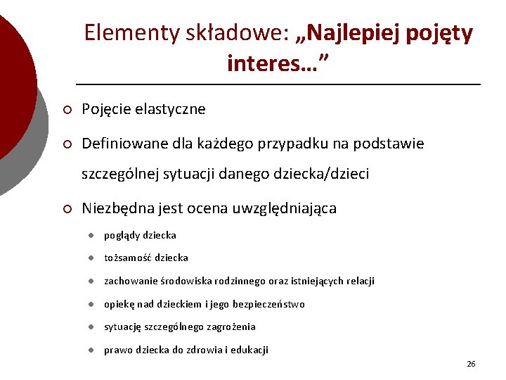 Elementy składowe: „Najlepiej pojęty interes…” ¡ Pojęcie elastyczne ¡ Definiowane dla każdego przypadku na