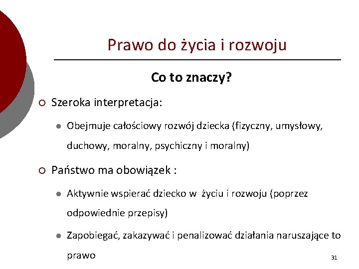 Prawo do życia i rozwoju Co to znaczy? ¡ Szeroka interpretacja: l Obejmuje całościowy