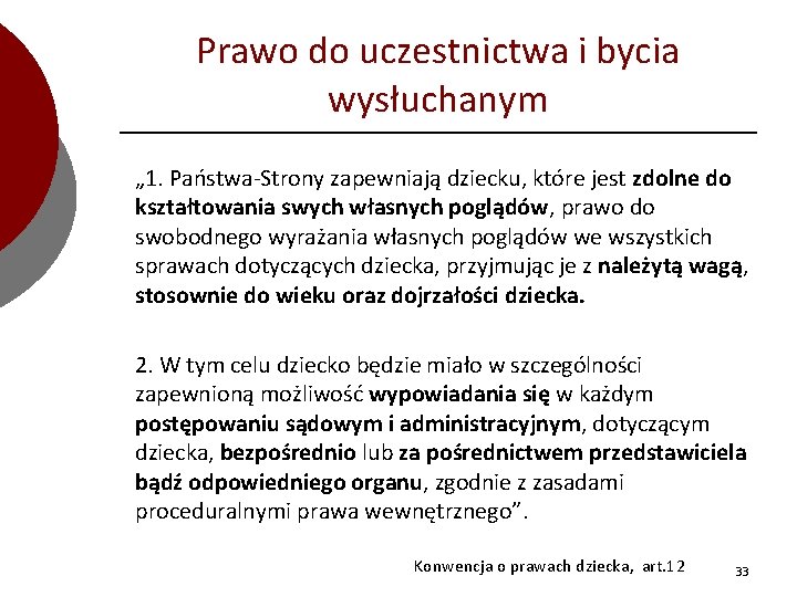 Prawo do uczestnictwa i bycia wysłuchanym „ 1. Państwa-Strony zapewniają dziecku, które jest zdolne