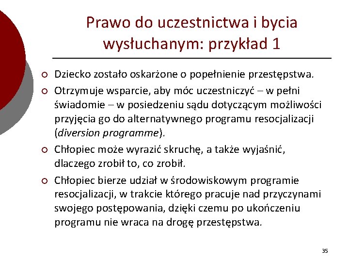 Prawo do uczestnictwa i bycia wysłuchanym: przykład 1 ¡ ¡ Dziecko zostało oskarżone o