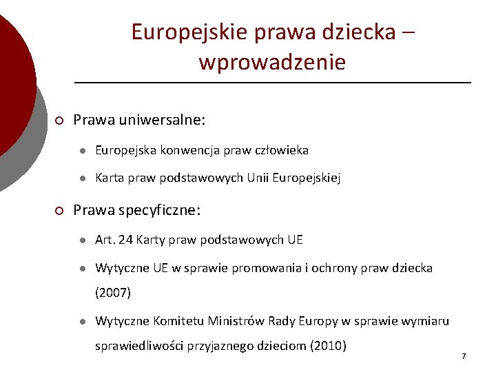 Europejskie prawa dziecka – wprowadzenie ¡ ¡ Prawa uniwersalne: l Europejska konwencja praw człowieka
