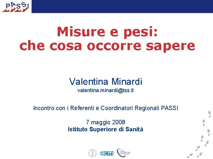 Misure e pesi: che cosa occorre sapere Valentina Minardi valentina. minardi@iss. it Incontro con