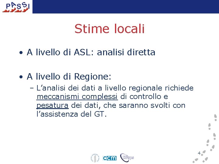 Stime locali • A livello di ASL: analisi diretta • A livello di Regione: