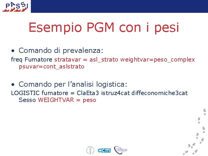 Esempio PGM con i pesi • Comando di prevalenza: freq Fumatore stratavar = asl_strato