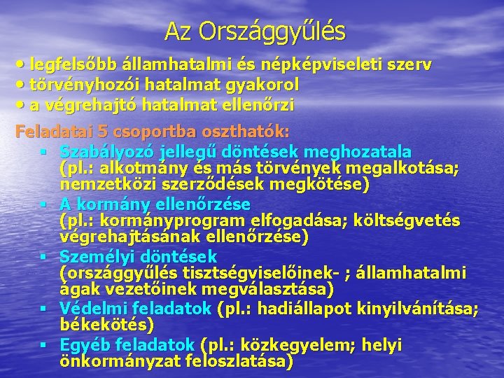 Az Országgyűlés • legfelsőbb államhatalmi és népképviseleti szerv • törvényhozói hatalmat gyakorol • a