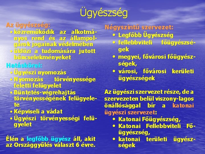 Ügyészség Az ügyészség: • közreműködik az alkotmányos rend és az állampolgárok jogainak védelmében •