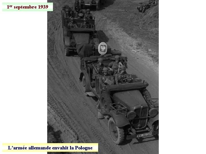 1 er septembre 1939 L’armée allemande envahit la Pologne 