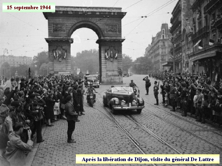 15 septembre 1944 Après la libération de Dijon, visite du général De Lattre 