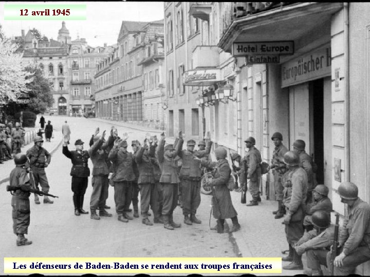 12 avril 1945 Les défenseurs de Baden-Baden se rendent aux troupes françaises 