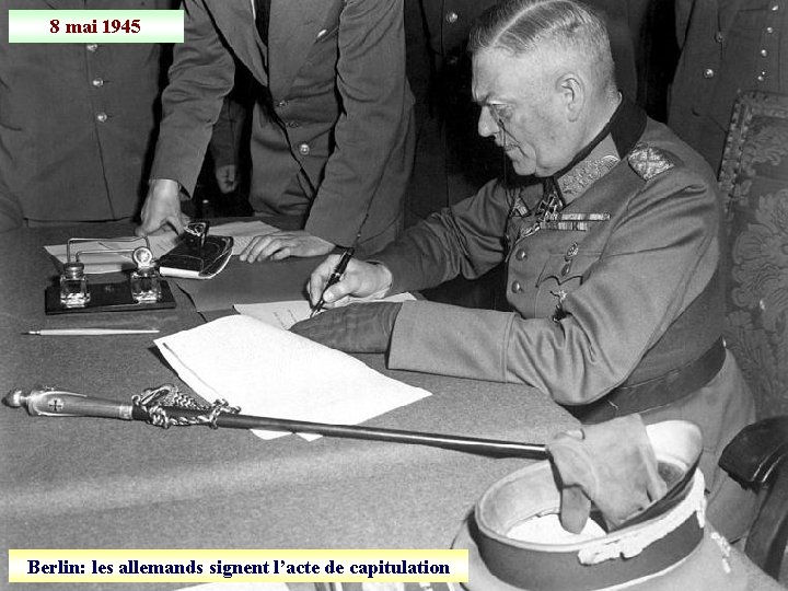 8 mai 1945 Berlin: les allemands signent l’acte de capitulation 