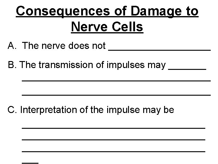 Consequences of Damage to Nerve Cells A. The nerve does not __________ B. The
