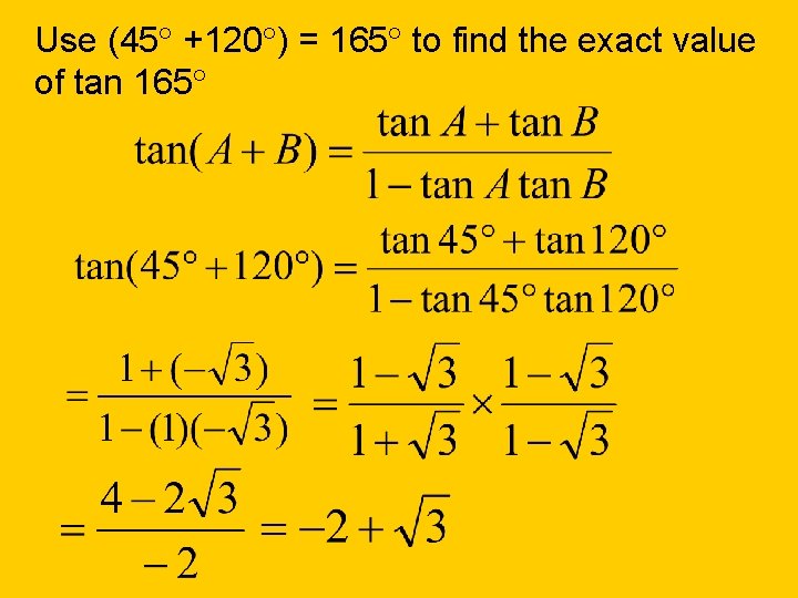 Use (45 +120 ) = 165 to find the exact value of tan 165