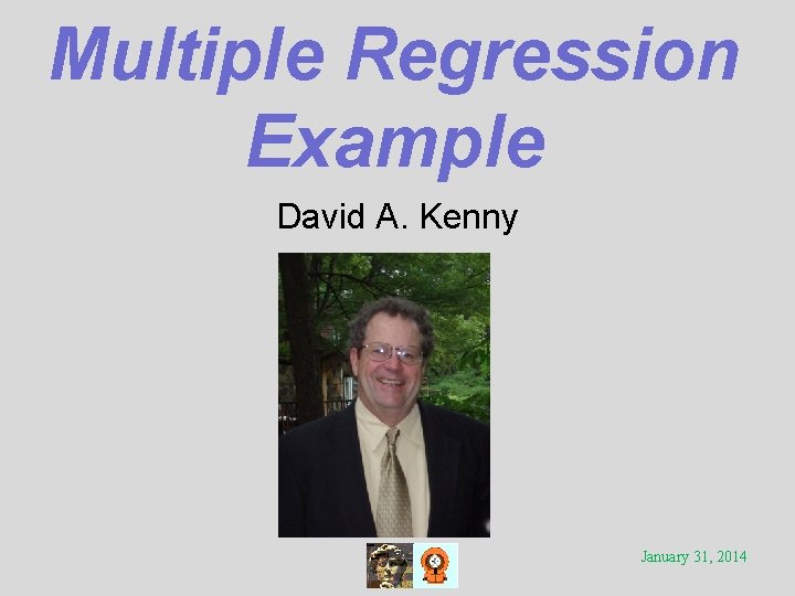 Multiple Regression Example David A. Kenny January 31, 2014 