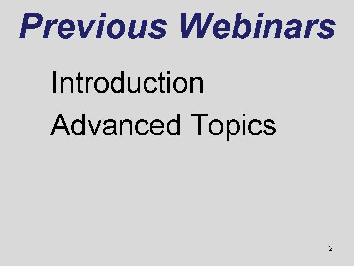 Previous Webinars Introduction Advanced Topics 2 