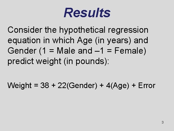 Results Consider the hypothetical regression equation in which Age (in years) and Gender (1