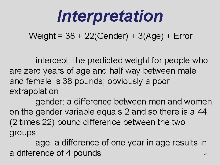 Interpretation Weight = 38 + 22(Gender) + 3(Age) + Error intercept: the predicted weight