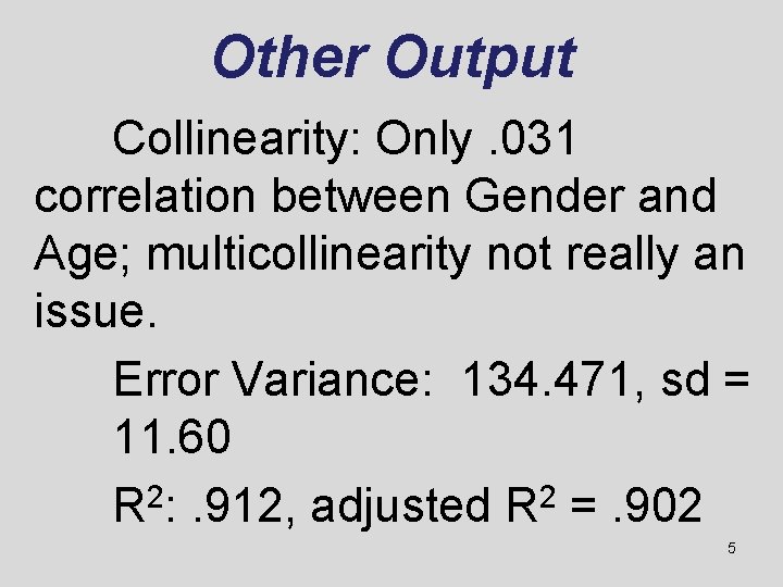 Other Output Collinearity: Only. 031 correlation between Gender and Age; multicollinearity not really an