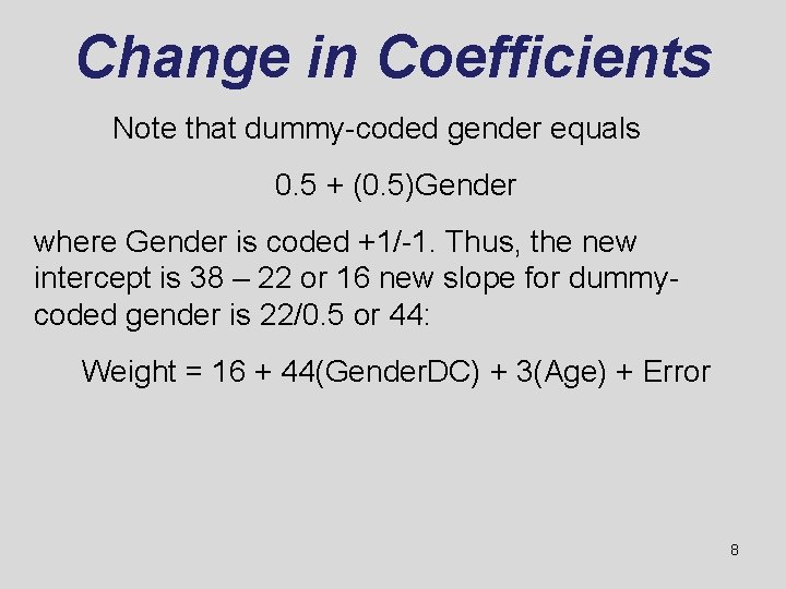 Change in Coefficients Note that dummy-coded gender equals 0. 5 + (0. 5)Gender where