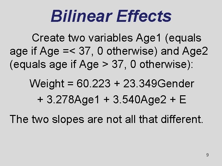 Bilinear Effects Create two variables Age 1 (equals age if Age =< 37, 0