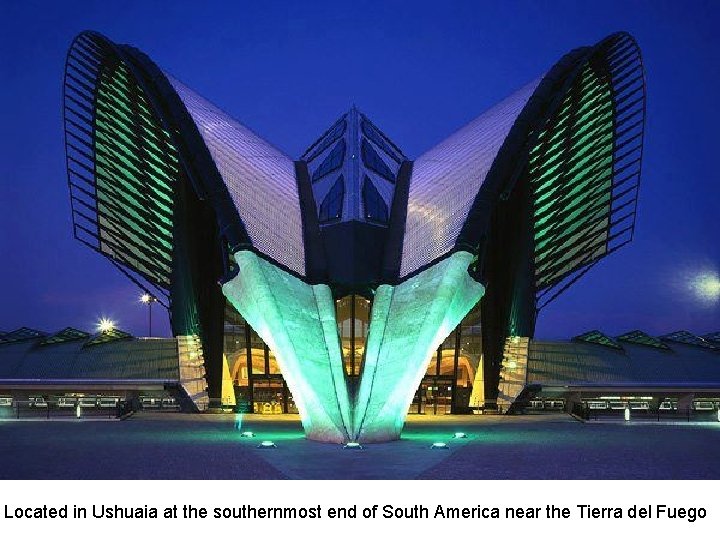 Located in Ushuaia at the southernmost end of South America near the Tierra del