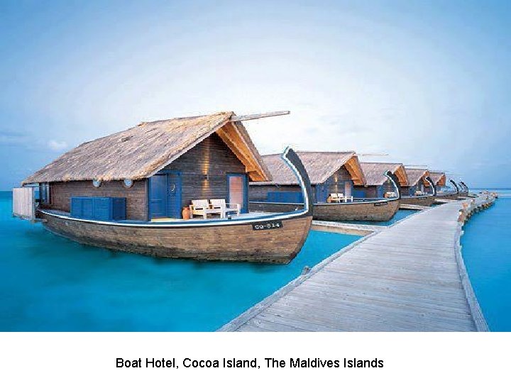 Boat Hotel, Cocoa Island, The Maldives Islands 