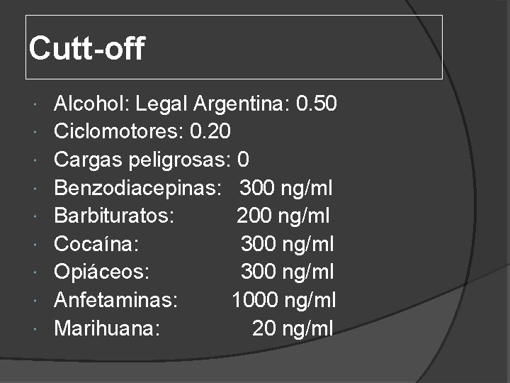 Cutt-off Alcohol: Legal Argentina: 0. 50 Ciclomotores: 0. 20 Cargas peligrosas: 0 Benzodiacepinas: 300