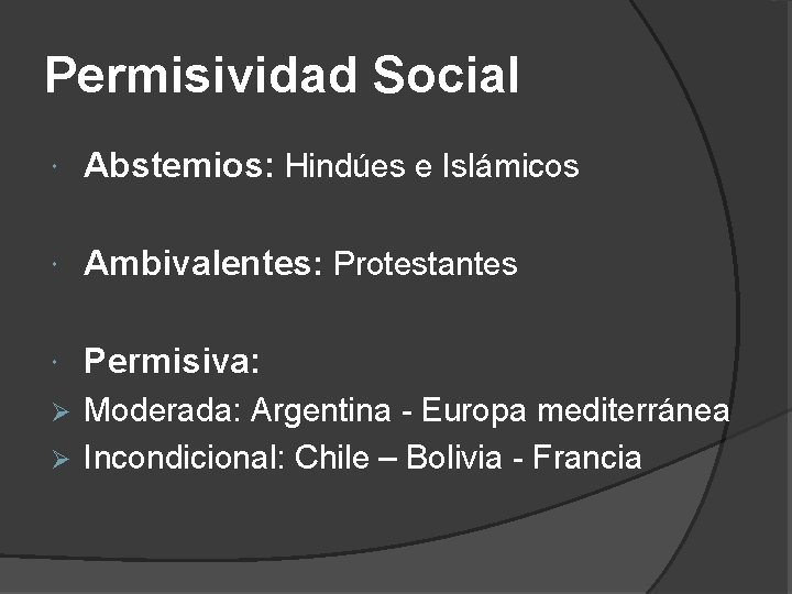 Permisividad Social Abstemios: Hindúes e Islámicos Ambivalentes: Protestantes Permisiva: Moderada: Argentina - Europa mediterránea