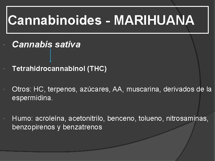 Cannabinoides - MARIHUANA Cannabis sativa Tetrahidrocannabinol (THC) Otros: Otros HC, terpenos, azúcares, AA, muscarina,