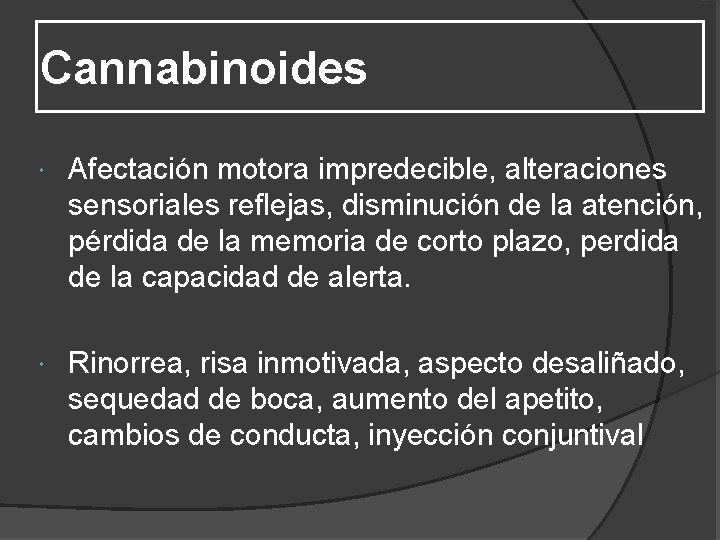 Cannabinoides Afectación motora impredecible, alteraciones sensoriales reflejas, disminución de la atención, pérdida de la