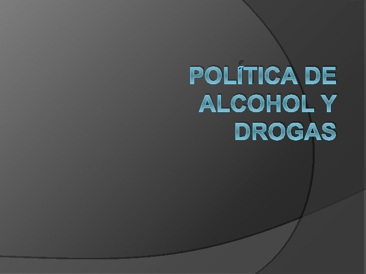 POLÍTICA DE ALCOHOL Y DROGAS 
