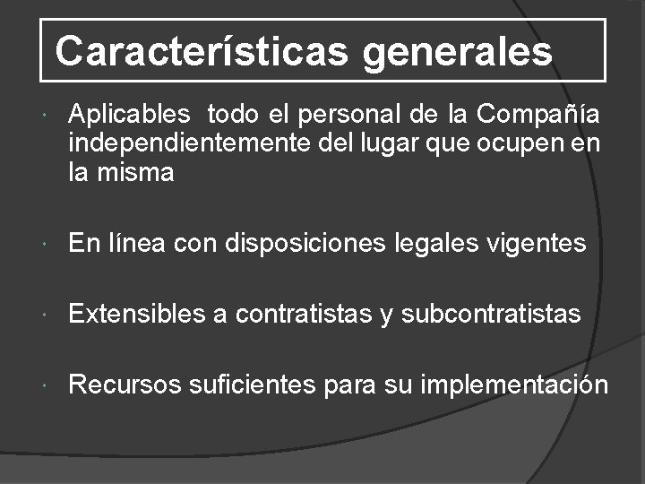 Características generales Aplicables todo el personal de la Compañía independientemente del lugar que ocupen