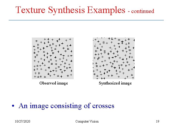 Texture Synthesis Examples - continued Observed image Synthesized image • An image consisting of