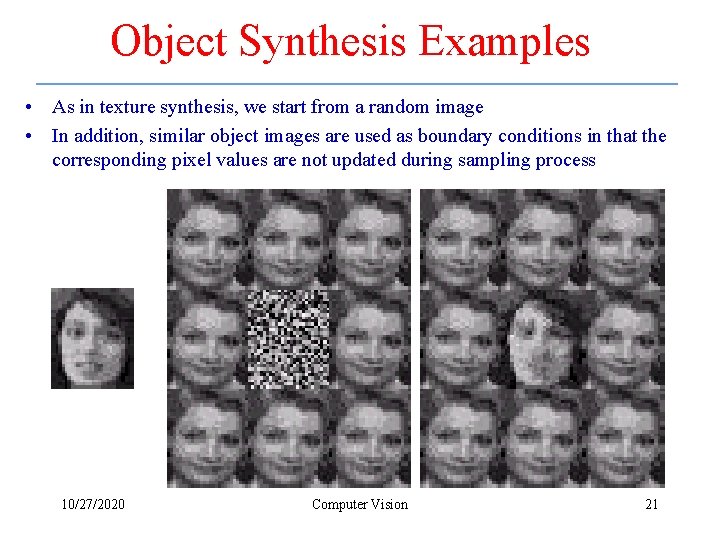 Object Synthesis Examples • As in texture synthesis, we start from a random image